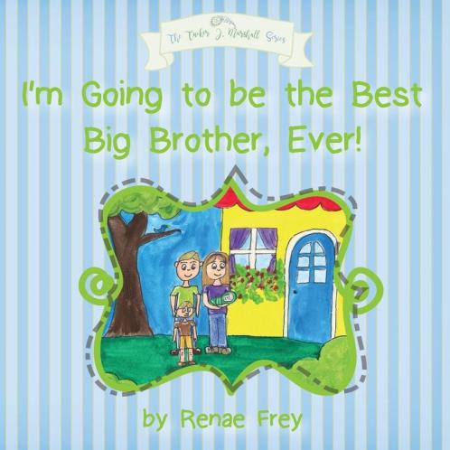 I'm Going to be the Best Big Brother Ever! (Tucker J. Marshall)