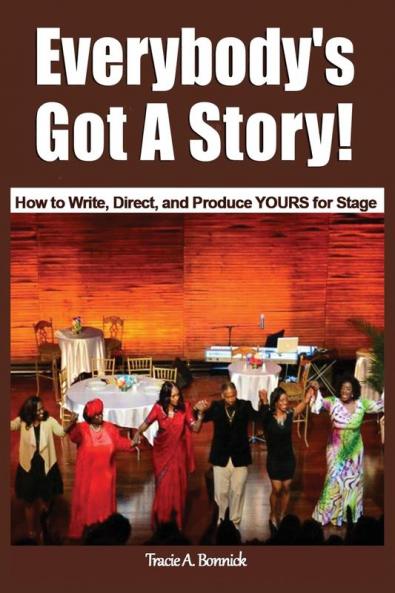 Everybody's Got A Story!: How to Write Direct and Produce YOURS for Stage