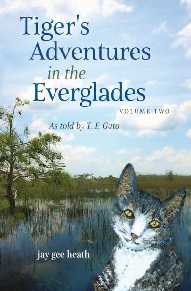 Tiger's Adventures in the Everglades Volume Two: as told by T. F. Gato: 2