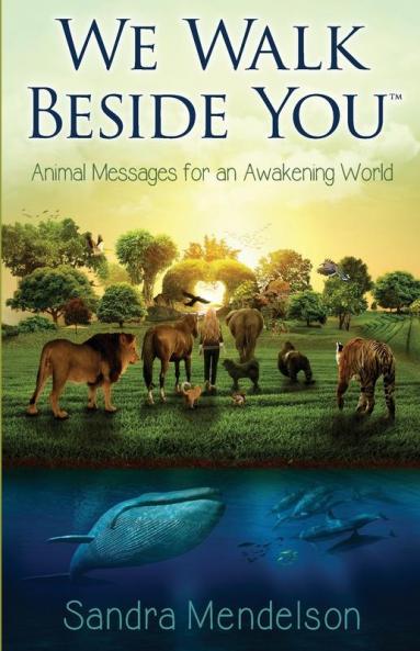 We Walk Beside You: Animal Messages for an Awakening World: 1