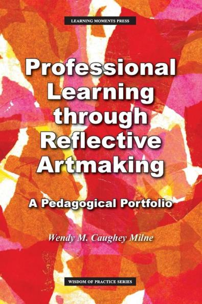 Professional Learning through Reflective Artmaking: A Pedagogical Portfolio (Wisdom of Practice)