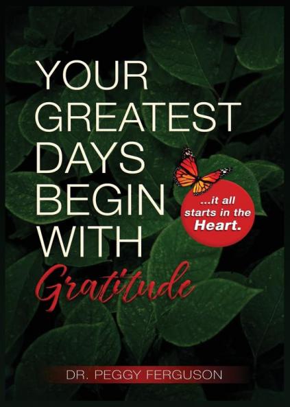 Your Greatest Days Begin with Gratitude: ...it all starts with the heart