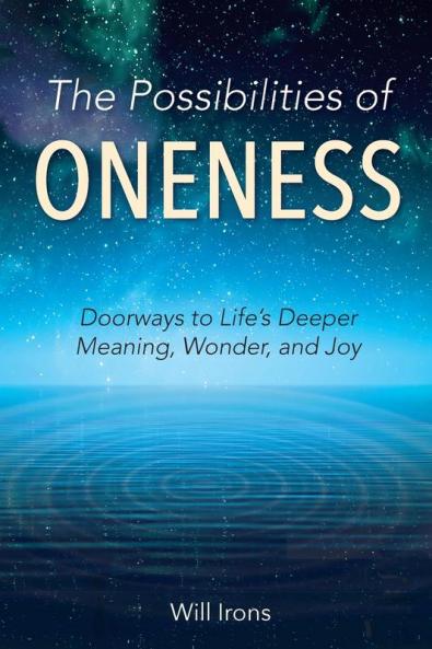 The Possibilities of Oneness: Doorways to Life's Deeper Meaning Wonder and Joy