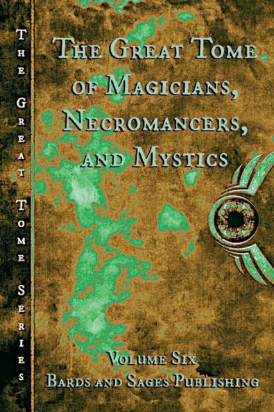 The Great Tome of Magicians. Necromancers and Mystics: 6