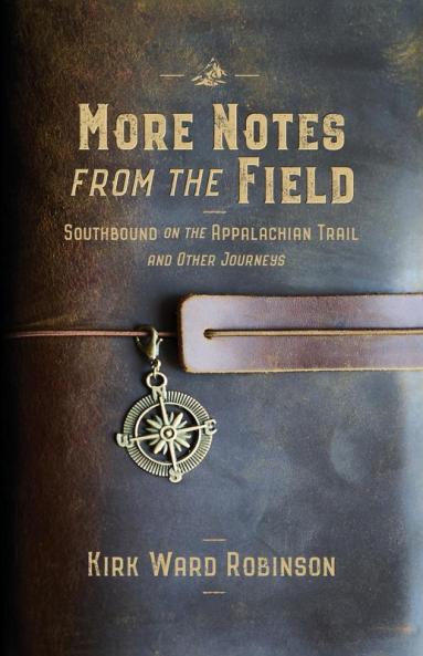 More Notes from the Field: Southbound on the Appalachian Trail and Other Journeys: 2