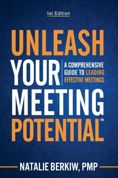 Unleash Your Meeting Potential(TM): A Comprehensive Guide to Leading Effective Meetings