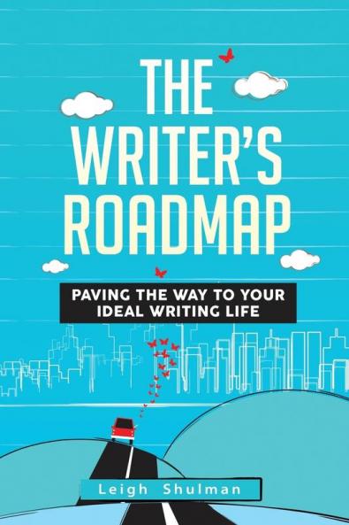 The Writer's Roadmap: Paving the Way to Your Ideal Writing Life