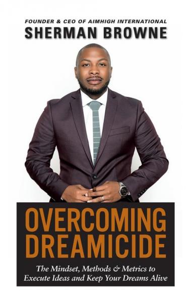 Overcoming Dreamicide: The Mindset Methods and Metrics to Execute Ideas and Keep Your Dreams Alive