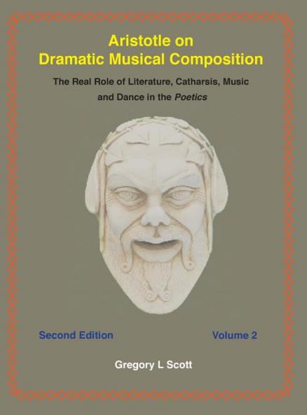 Aristotle on Dramatic Musical Composition: The Real Role of Literature Catharsis Music and Dance in the POETICS