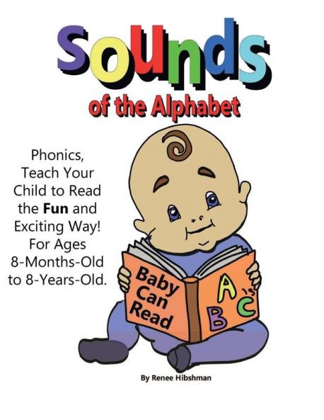 Sounds of the Alphabet: Phonics Teach Your Child to Read the Fun and Exciting Way