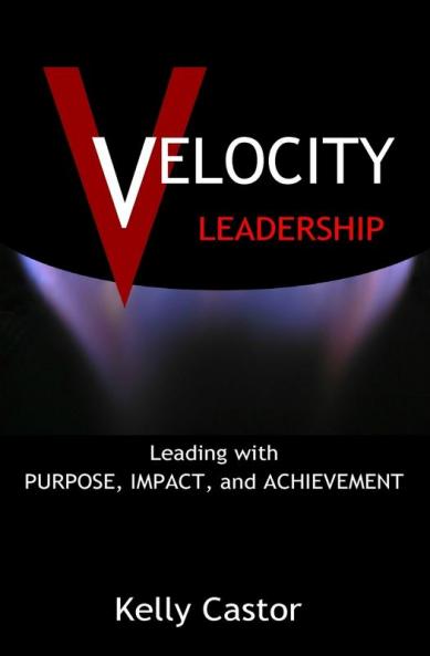 Velocity Leadership: Leading with Purpose Impact and Achievement