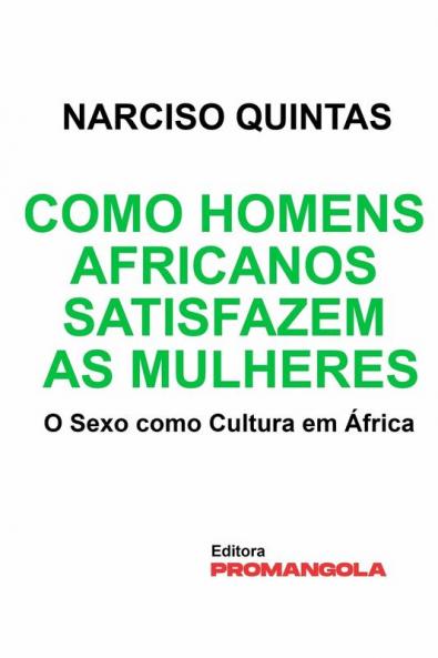 Como Homens Africanos Satisfazem As Mulheres - Narciso Quintas