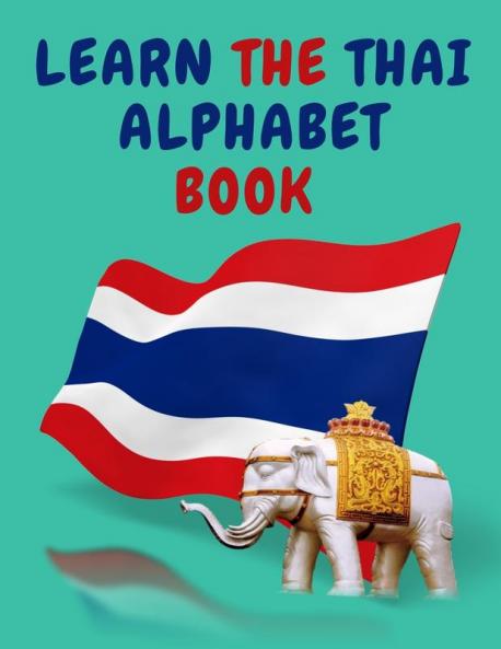 Learn the Thai Alphabet Book.Educational Book for Beginners Contains; the Thai Consonants and Vowels.