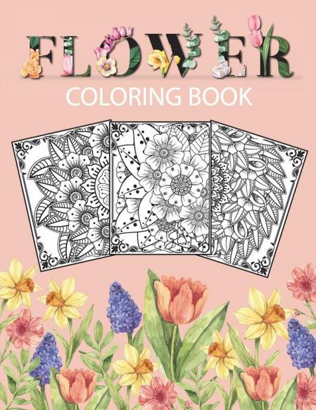 Flower Coloring Book: Adult Coloring Book with beautiful floral designs bouquets realistic flowers sunflowers roses leaves butterfly spring and summer