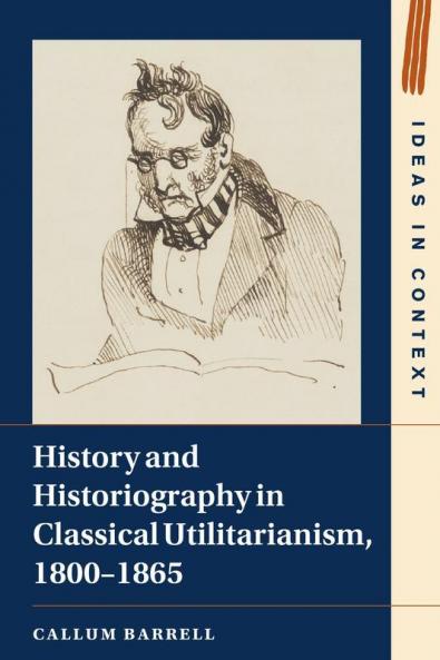 History and Historiography in Classical Utilitarianism 1800-1865