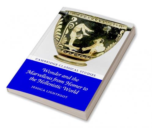 Wonder and the Marvellous from Homer to the Hellenistic World