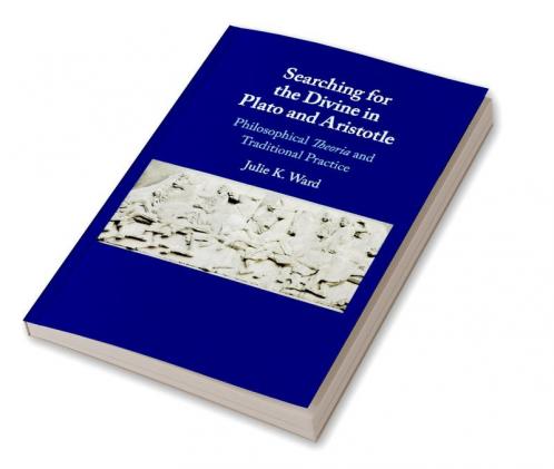 Searching for the Divine in Plato and Aristotle