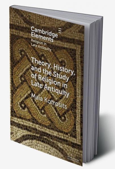 Theory History and the Study of Religion in Late Antiquity