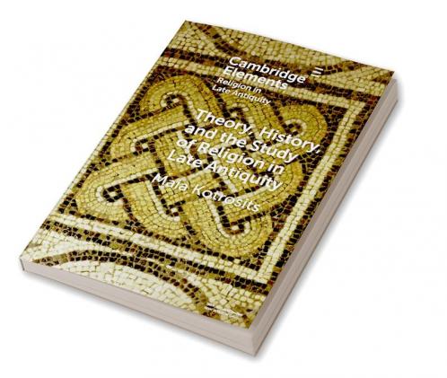 Theory History and the Study of Religion in Late Antiquity