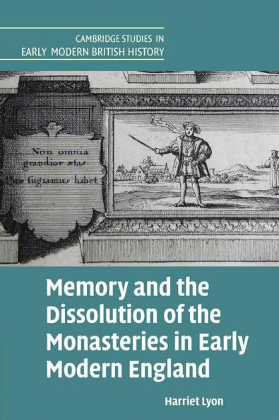 Memory and the Dissolution of the Monasteries in Early Modern England