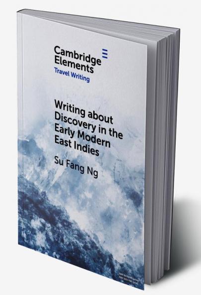 Writing about Discovery in the Early Modern East Indies