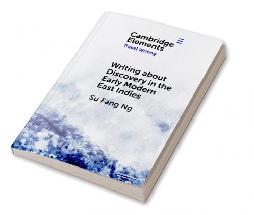 Writing about Discovery in the Early Modern East Indies