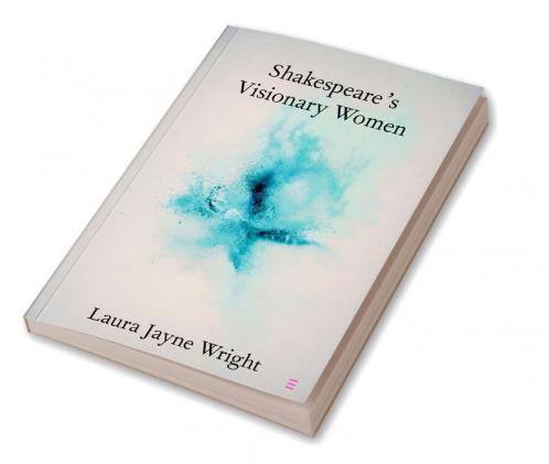 Shakespeare's Visionary Women