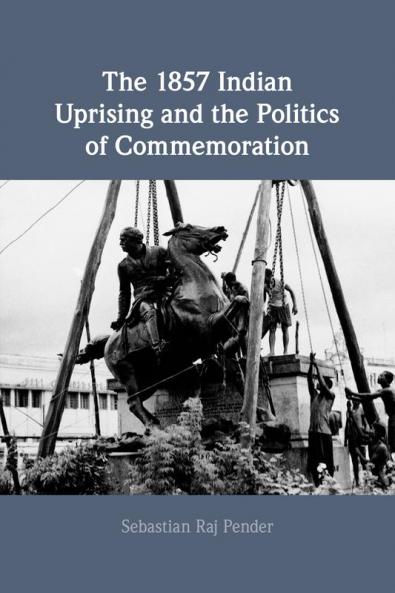 The 1857 Indian Uprising and the Politics of Commemoration