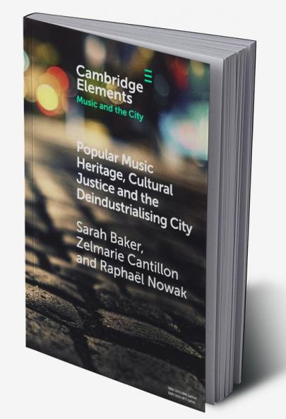 Popular Music Heritage Cultural Justice and the Deindustrialising City