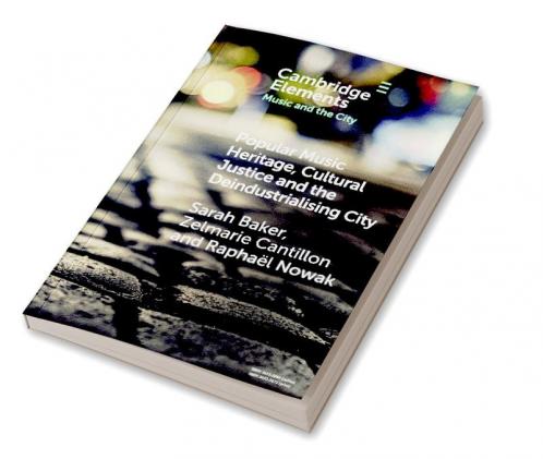 Popular Music Heritage Cultural Justice and the Deindustrialising City
