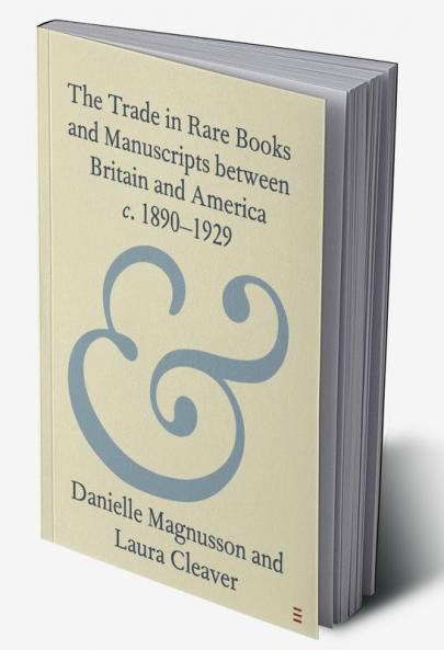 The Trade in Rare Books and Manuscripts between Britain and America c. 1890-1929