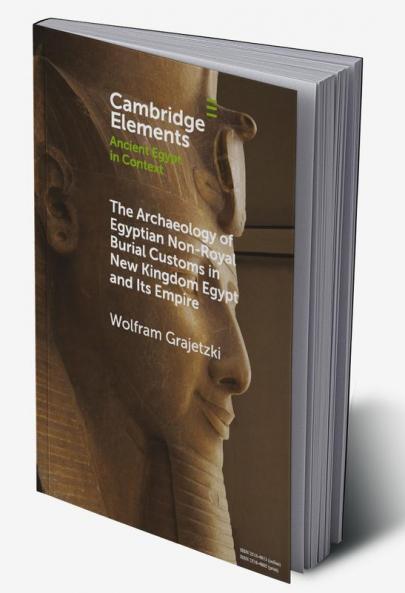 The Archaeology of Egyptian Non-Royal Burial Customs in New Kingdom Egypt and Its Empire