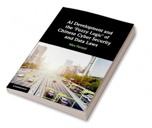 AI Development and the 'Fuzzy Logic' of Chinese Cyber Security and Data Laws