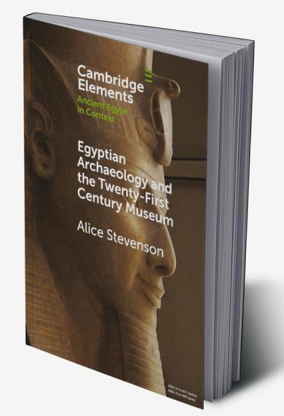 Egyptian Archaeology and the Twenty-First Century Museum