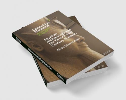 Egyptian Archaeology and the Twenty-First Century Museum