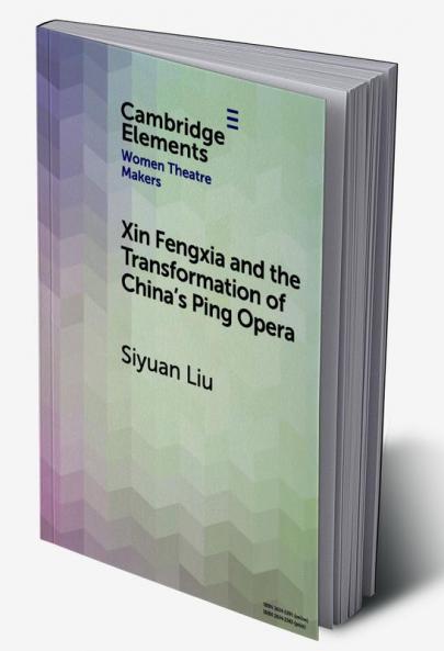 Xin Fengxia and the Transformation of China's Ping Opera