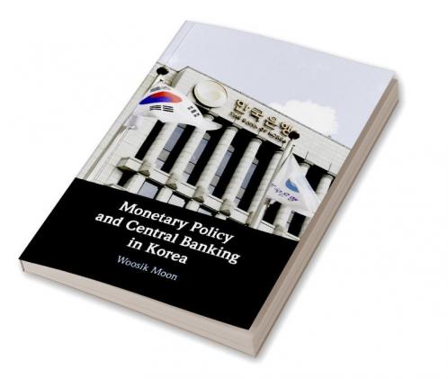 Monetary Policy and Central Banking in Korea