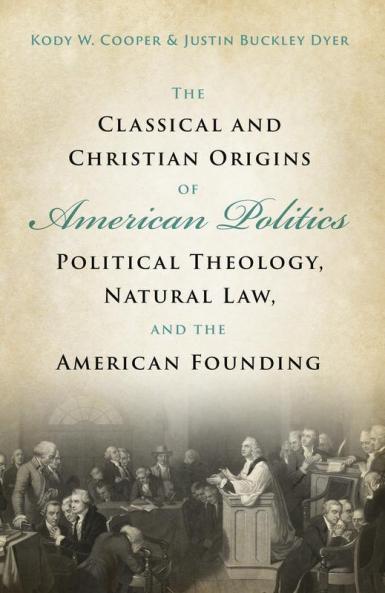 The Classical and Christian Origins of American Politics