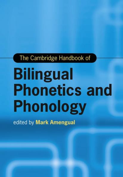 The Cambridge Handbook of Bilingual Phonetics and Phonology