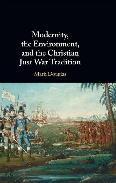 Modernity the Environment and the Christian Just War Tradition