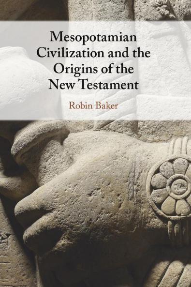Mesopotamian Civilization and the Origins of the New Testament