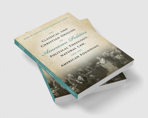 The Classical and Christian Origins of American Politics