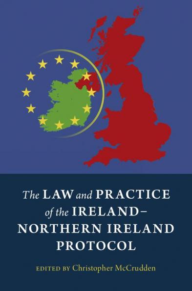 The Law and Practice of the Ireland-Northern Ireland Protocol