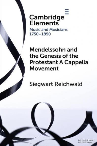 Mendelssohn and the Genesis of the Protestant A Cappella Movement