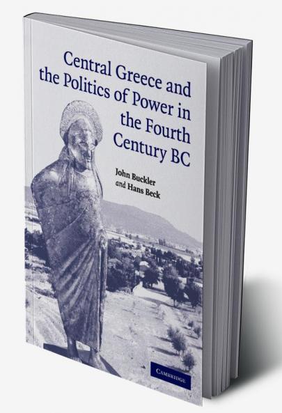 Central Greece and the Politics of Power in the Fourth Century BC