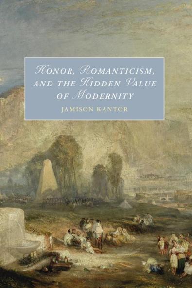 Honor Romanticism and the Hidden Value of Modernity