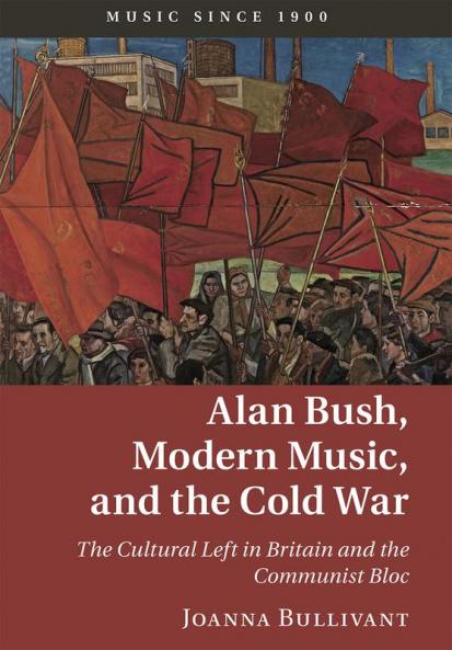 Alan Bush Modern Music and the Cold War