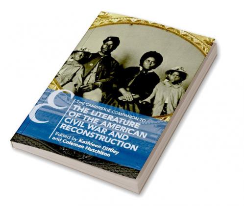 The Cambridge Companion to the Literature of the American Civil War and Reconstruction