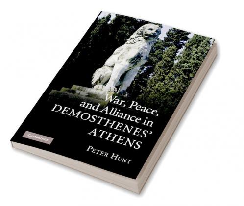 War Peace and Alliance in Demosthenes' Athens