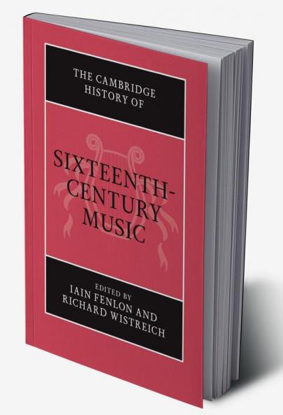 The Cambridge History of Sixteenth-Century Music